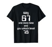 Say 67 One More Time, no More 67 T-Shirt