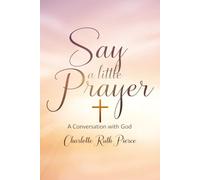 Say A Little Prayer: A Conversation With God