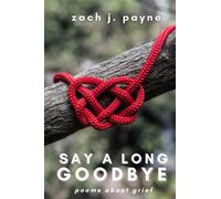 Say a Long Goodbye: poems about grief