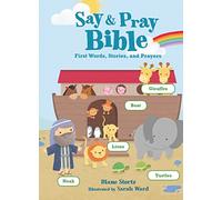 Say and Pray Bible: First Words, Stories, and Prayers