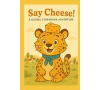 Say Cheese!: A Global Storybook Adventure