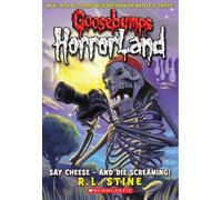 Say Cheese - and Die Screaming! (Goosebumps Horrorland)