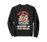 SAY CHEESE OR DON'T I'M NOT YOUR Sweatshirt