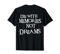 Say: Die with Memories Not Dreams T-Shirt