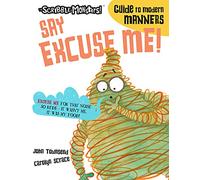 Say Excuse Me! (The Scribble Monsters' Guide To Modern Manners)