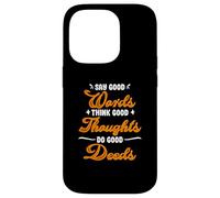 Say good words, good thoughts, think, do good deeds Case for iPhone 14 Pro