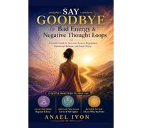 Say Goodbye to Bad Energy and Negative Thought Loops: A Gentle Guide to Nervous System Regulation, Emotional Release, and Inner Peace