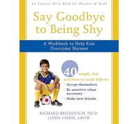 Say Goodbye to Being Shy: A Workbook to Help Kids Overcome Shyness