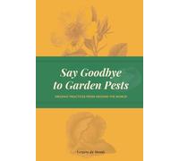 Say Goodbye to Garden Pests: Organic Practices from Around the World: 12 (World Agricultural Knowledge)
