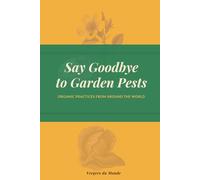Say Goodbye to Garden Pests: Organic Practices from Around the World (Agricultural and Gardening Techniques of the World)