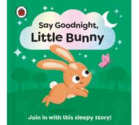 Say Goodnight, Little Bunny: Join in with this sleepy story for toddlers (Say Goodnight Little...)