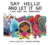 Say Hello and Let It Go: I Am Not My Emotions