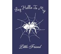 Say Hello To My Little Friend: Tarantula Notebook for Tarantula Lover Gifts Lined Journal Notes Diary - Tarantula Composition Notebook Spider College Ruled Notebook