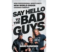 Say Hello to the Bad Guys: How Professional Wrestling's New World Order Changed America