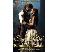 Say "I Do" At Bamburgh Castle: A Romantic, Historical Time Travel Romance with a very unexpected beginning.