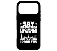 Say I Plane Spot Too Much One More Time I Dare You Case for iPhone 17 Pro Max