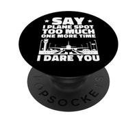 Say I Plane Spot Too Much One More Time I Dare You PopSockets Adhesive PopGrip