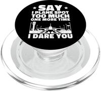 Say I Plane Spot Too Much One More Time I Dare You PopSockets PopGrip for MagSafe