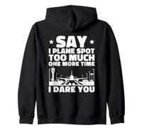 Say I Plane Spot Too Much One More Time I Dare You Zip Hoodie