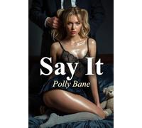 Say It: A Dark DDLG Romance of Ownership, Obedience, and Absolute Need (Daddy's Dark Rules)