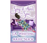 Say It Ain't Sew (A Good Harbor Witches Mystery)