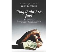 "Say it ain't so, Joe!": Two Centuries of Deception, Cheating, Gambling & Doping in America's National Game
