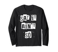 Say It Ain't So Long Sleeve T-Shirt