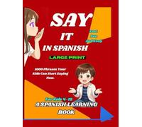 Say It in Spanish!: 1000 Phrases Your Kids Can Start Saying Now | Easy to Learn, Memorize, and Remember | The Perfect Holiday or Birthday Gift for ... (Foreign Language Learning For Beginners.)