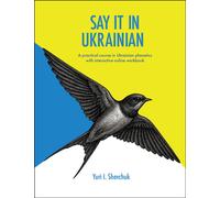 Say it in Ukrainian: A Practical Course in Ukrainian Phonetics : A Practical Course in Ukrainian Phonetics