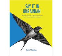 Say it in Ukrainian: A Practical Course in Ukrainian Phonetics: A Practical Course in Ukrainian Phonetics