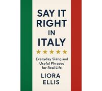 Say It Right in Italy: Everyday Slang and Useful Phrases for Real Life