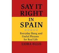 Say It Right in Spain: Everyday Slang and Useful Phrases for Real Life
