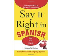 Say It Right in Spanish, 2nd Edition: Easily Pronounced Language Systems (Say It Right! Series)