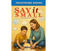 Say It Small: A Big Feelings Book for Foster Kids: Part of the BrightPath Families - Trustwork Foster Series