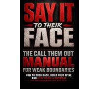 Say It To Their Face: The Call Them Out Manual for Weak Boundaries