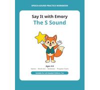 Say It with Emory: The S Sound: An Articulation Practice Workbook for Kids Ages 4-8 | S Sound & Lisp Practice with Games, Word Lists & Sentences (Left-Handed Friendly)
