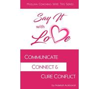 Say It With Love: Communicate, Connect, & Cure Conflict (Muslima Coaching Wife Tips Series)