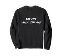 Say It's Carol Singers Funny Christmas Movie Quote Actually Sweatshirt