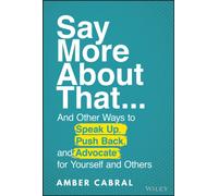 Say More About That : ...And Other Ways to Speak Up, Push Back, and Advocate for Yourself and Others