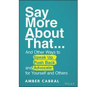 Say More About That: ...And Other Ways to Speak Up, Push Back, and Advocate for Yourself and Others