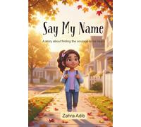 Say My Name: A Persian Girl's Story About Name Pride, Confidence, and Belonging (A Multicultural Chapter Book for Ages 7-10)