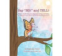 Say "NO!" and TELL!: Maisie's Health Education Approach to Personal Safety for Kids Learning at Home, School and Youth Organizations