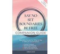 Say No, Set Boundaries, Be Free: Companion Guide: Boundary Scripts for What to Say in Difficult Conversations, Handle Pushback, Stop People Pleasing & Speak with Confidence (Revive & Thrive)