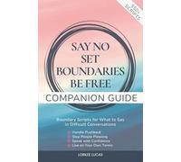 Say No, Set Boundaries, Be Free: Companion Guide: Boundary Scripts for What to Say in Difficult Conversations, Handle Pushback, Stop People Pleasing & Speak with Confidence (Revive & Thrive)