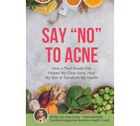 Say "No" to Acne: How a Plant-Based Diet Helped Me Clear Acne, Heal My Skin & Transform My Health