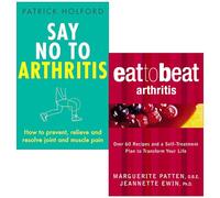 Say No To Arthritis By Patrick Holford & Eat To Beat Arthritis By Marguerite Patten, Jeannette Ewin 2 Books Collection Set