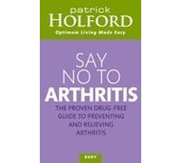 Say No to ArthritisThe Proven Drug Free Guide to Preventing and Relieving Arthritis