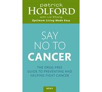 Say No To Cancer: The drug-free guide to preventing and helping fight cancer