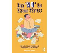 Say 'No' to Exam Stress : The Easy to Use Programme to Survive Exam Nerves