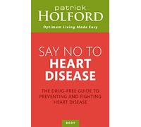 Say No To Heart Disease: The drug-free guide to preventing and fighting heart disease